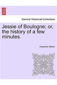 Jessie of Boulogne; Or, the History of a Few Minutes.