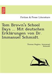 Tom Brown's School Days ... Mit Deutschen Erkla Rungen Von Dr. Immanuel Schmidt.