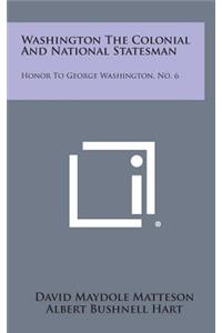 Washington the Colonial and National Statesman