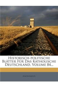 Historisch-Politische Blatter Fur Das Katholische Deutschland, Volume 84...