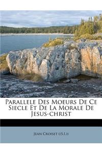 Parallele Des Moeurs de Ce Siecle Et de la Morale de Jesus-Christ