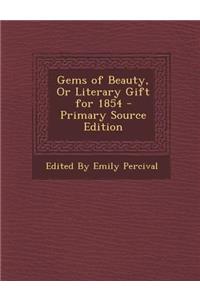 Gems of Beauty, or Literary Gift for 1854