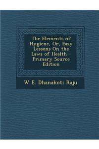 Elements of Hygiene, Or, Easy Lessons on the Laws of Health