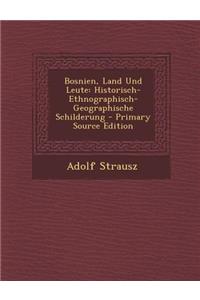 Bosnien, Land Und Leute: Historisch-Ethnographisch-Geographische Schilderung