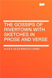 The Gossips of Rivertown with Sketches in Prose and Verse