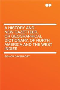 A History and New Gazetteer, or Geographical Dictionary, of North America and the West Indies