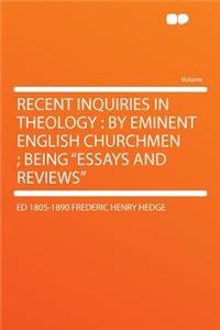 Recent Inquiries in Theology: By Eminent English Churchmen; Being 