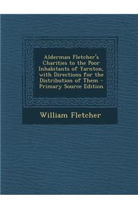 Alderman Fletcher's Charities to the Poor Inhabitants of Yarnton, with Directions for the Distribution of Them