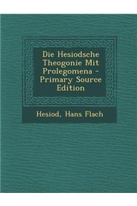 Die Hesiodsche Theogonie Mit Prolegomena - Primary Source Edition