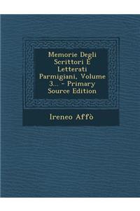Memorie Degli Scrittori E Letterati Parmigiani, Volume 3...