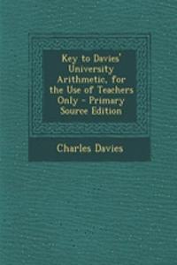 Key to Davies' University Arithmetic, for the Use of Teachers Only