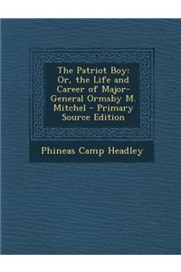 The Patriot Boy: Or, the Life and Career of Major-General Ormsby M. Mitchel - Primary Source Edition