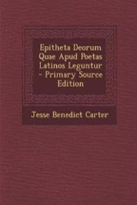 Epitheta Deorum Quae Apud Poetas Latinos Leguntur - Primary Source Edition