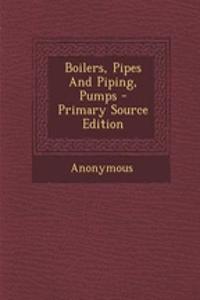 Boilers, Pipes and Piping, Pumps - Primary Source Edition