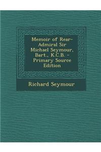 Memoir of Rear-Admiral Sir Michael Seymour, Bart., K.C.B.
