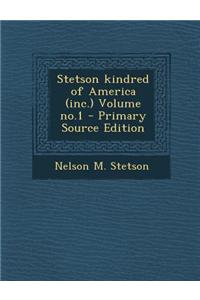 Stetson Kindred of America (Inc.) Volume No.1 - Primary Source Edition