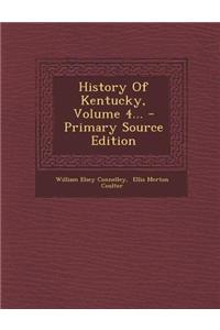 History of Kentucky, Volume 4... - Primary Source Edition