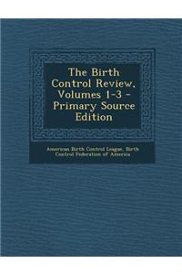 The Birth Control Review, Volumes 1-3 - Primary Source Edition