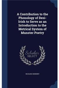 A Contribution to the Phonology of Desi-Irish to Serve as an Introduction to the Metrical System of Munster Poetry