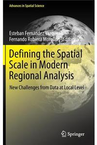 Defining the Spatial Scale in Modern Regional Analysis: New Challenges from Data at Local Level