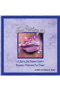 Face Painting 102 - A Step by Step Beginners Guide to Becoming a Professional Face Painter
