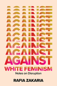 Against White Feminism - Notes on Disruption