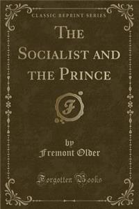 The Socialist and the Prince (Classic Reprint)