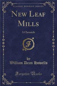 New Leaf Mills: A Chronicle (Classic Reprint)