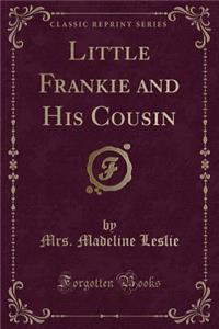 Little Frankie and His Cousin (Classic Reprint)