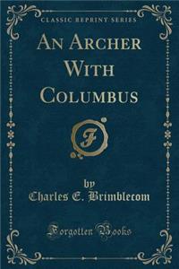 An Archer with Columbus (Classic Reprint)