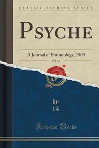 Psyche, Vol. 16: A Journal of Entomology, 1909 (Classic Reprint)