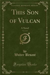 This Son of Vulcan, Vol. 2 of 3: A Novel (Classic Reprint)