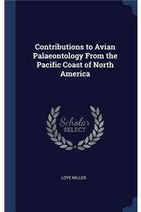 Contributions to Avian Palaeontology From the Pacific Coast of North America