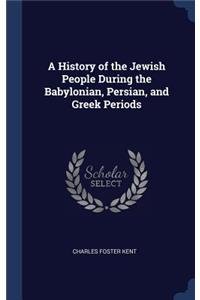 A History of the Jewish People During the Babylonian, Persian, and Greek Periods