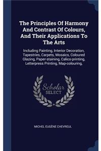 The Principles Of Harmony And Contrast Of Colours, And Their Applications To The Arts