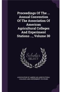Proceedings of the ... Annual Convention of the Association of American Agricultural Colleges and Experiment Stations ..., Volume 30
