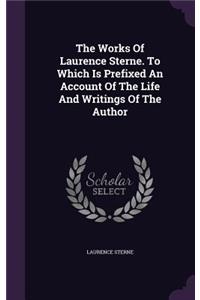 The Works Of Laurence Sterne. To Which Is Prefixed An Account Of The Life And Writings Of The Author