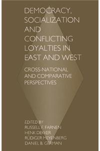 Democracy, Socialization and Conflicting Loyalties in East and West