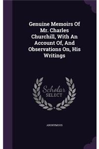 Genuine Memoirs Of Mr. Charles Churchill, With An Account Of, And Observations On, His Writings