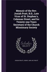 Memoir of the Rev. Josiah Pratt, B.D., Late Vicar of St. Stephen's, Coleman Street, and for Twenty-one Years Secretary of the Church Missionary Society