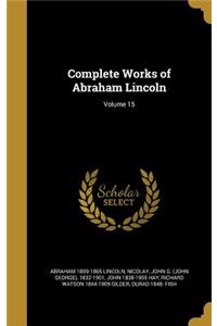 Complete Works of Abraham Lincoln; Volume 15