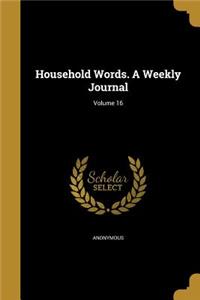 Household Words. a Weekly Journal; Volume 16