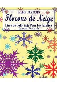 Flocons de Neige Livre de Coloriage Pour Les Adultes ( En Gros Caracteres)