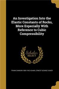 An Investigation Into the Elastic Constants of Rocks, More Especially With Reference to Cubic Compressibility
