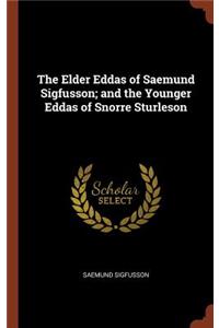 Elder Eddas of Saemund Sigfusson; and the Younger Eddas of Snorre Sturleson