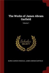 The Works of James Abram Garfield; Volume 1