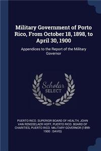 Military Government of Porto Rico, From October 18, 1898, to April 30, 1900