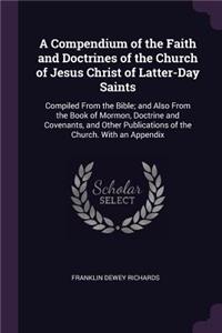 A Compendium of the Faith and Doctrines of the Church of Jesus Christ of Latter-Day Saints