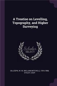 A Treatise on Levelling, Topography, and Higher Surveying