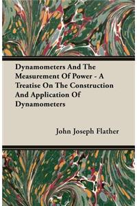 Dynamometers and the Measurement of Power - A Treatise on the Construction and Application of Dynamometers